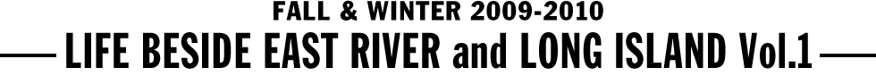 FALL & WINTER 2009-2010 - LIFE BESIDE EAST RIVER and LONG ISLAND Vol.1