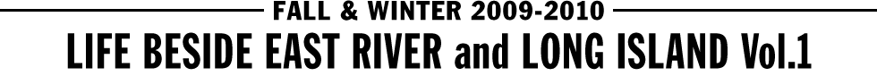 FALL & WINTER 2009-2010 - LIFE BESIDE EAST RIVER and LONG ISLAND Vol.1