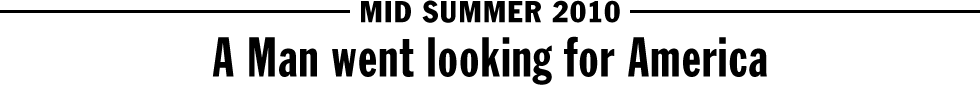 MID SUMMER 2010 - A Man went looking for America